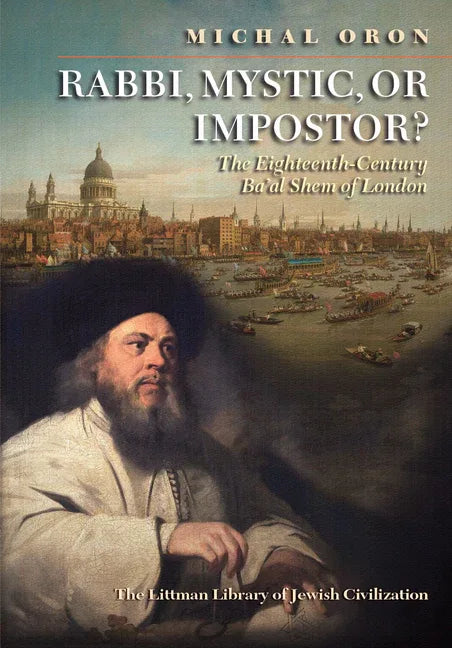 Rabbi, Mystic, or Impostor?: The Eighteenth-Century Ba'al Shem of London - stevensbooks