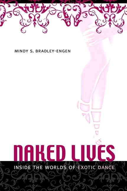 Naked Lives: Inside the Worlds of Exotic Dance - Ingram