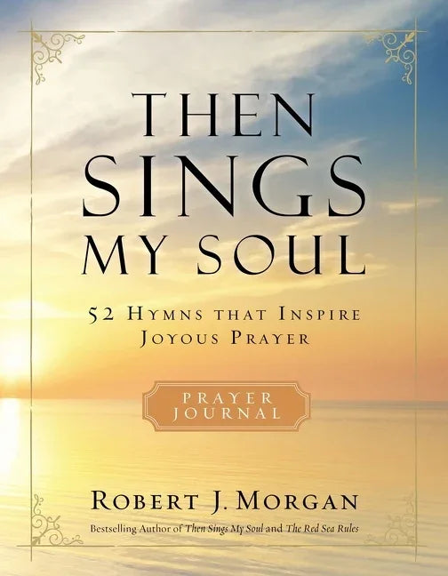 Then Sings My Soul Prayer Journal: 52 Hymns That Inspire Joyous Prayer - stevensbooks