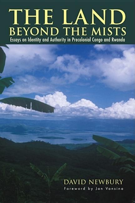 Land beyond the Mists: Essays on Identity and Authority in Precolonial Congo and Rwanda - Ingram