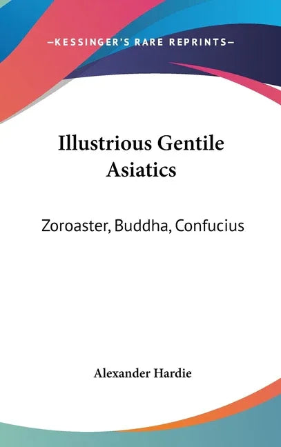 Illustrious Gentile Asiatics: Zoroaster, Buddha, Confucius - stevensbooks
