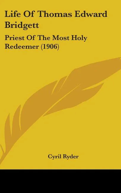 Life Of Thomas Edward Bridgett: Priest Of The Most Holy Redeemer (1906) - stevensbooks