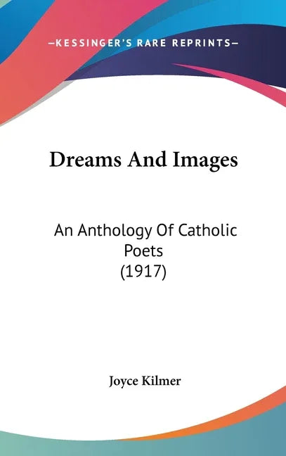 Dreams And Images: An Anthology Of Catholic Poets (1917) - stevensbooks