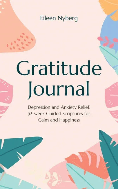 Gratitude Journal: Depression and Anxiety Relief, 52-Week Guided Scriptures for Calm and Happiness - stevensbooks