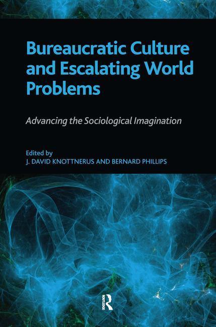 Bureaucratic Culture and Escalating World Problems: Advancing the Sociological Imagination - stevensbooks