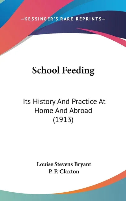 School Feeding: Its History And Practice At Home And Abroad (1913) - stevensbooks
