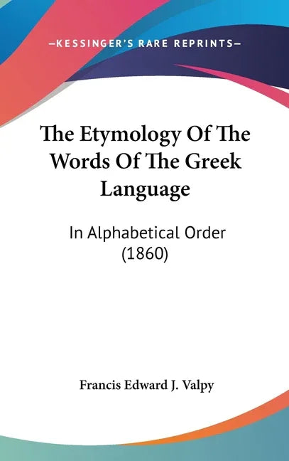Etymology Of The Words Of The Greek Language: In Alphabetical Order (1860) - stevensbooks