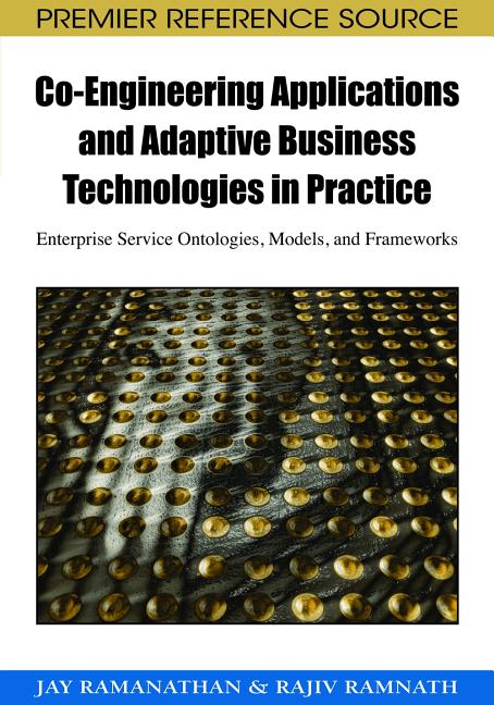 Co-Engineering Applications and Adaptive Business Technologies in Practice: Enterprise Service Ontologies, Models, and Frameworks - Ingram