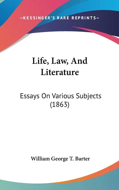 Life, Law, And Literature: Essays On Various Subjects (1863) - stevensbooks