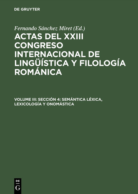 Actas del XXIII Congreso Internacional de Lingüística y Filología Románica, Volume III, Sección 4: Semántica léxica, lexicología y onomástica (Reprint - Ingram