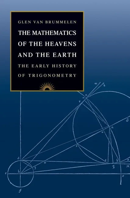Mathematics of the Heavens and the Earth: The Early History of Trigonometry - stevensbooks
