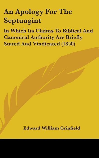 Apology For The Septuagint: In Which Its Claims To Biblical And Canonical Authority Are Briefly Stated And Vindicated (1850) - stevensbooks