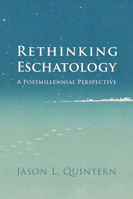 Rethinking Eschatology: A Postmillennial Perspective - stevensbooks
