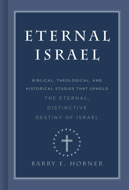 Eternal Israel: Biblical, Theological, and Historical Studies That Uphold the Eternal, Distinctive Destiny of Israel - Ingram