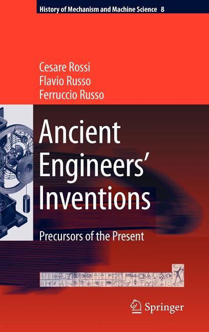 Ancient Engineers' Inventions: Precursors of the Present (2009) - Ingram