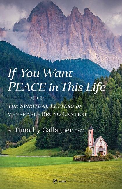 If You Want Peace in This Life: The Spiritual Letters of Venerable Bruno Lanteri - stevensbooks