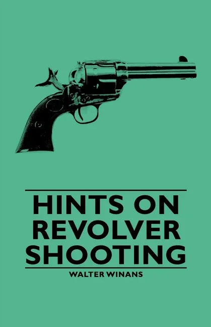 Hints on Revolver Shooting - stevensbooks