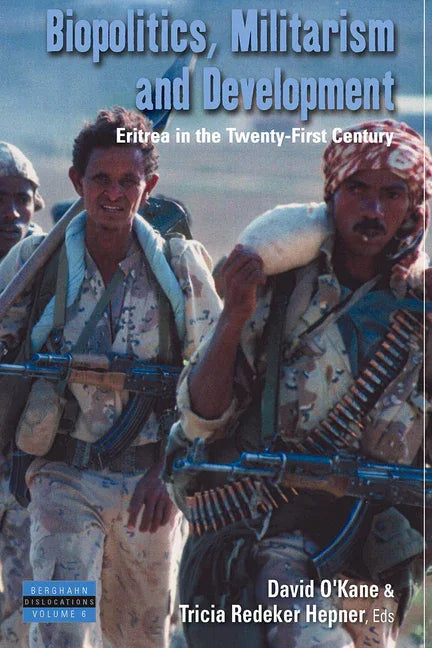 Biopolitics, Militarism, and Development: Eritrea in the Twenty-First Century - stevensbooks