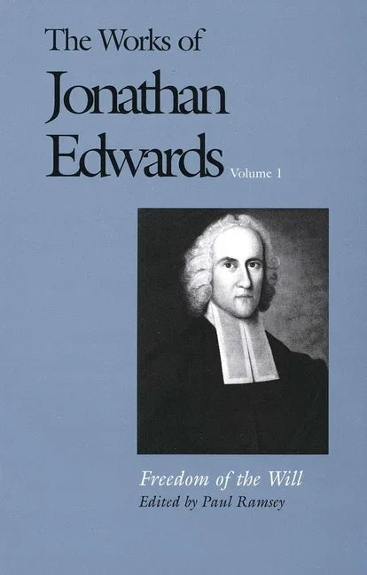 Works of Jonathan Edwards, Vol. 1: Volume 1: Freedom of the Will - stevensbooks