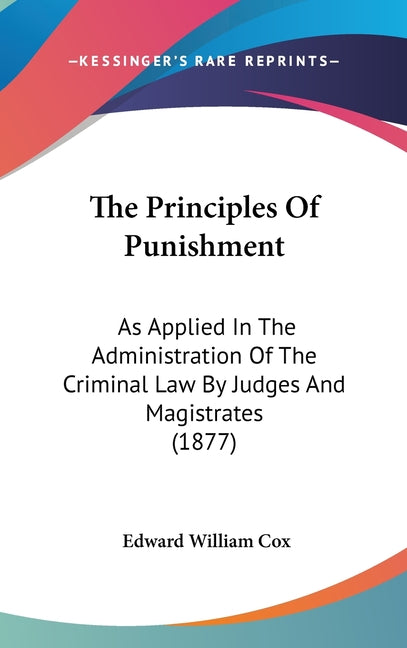 Principles Of Punishment: As Applied In The Administration Of The Criminal Law By Judges And Magistrates (1877) - Ingram