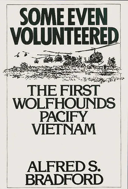 Some Even Volunteered: The First Wolfhounds Pacify Vietnam - stevensbooks