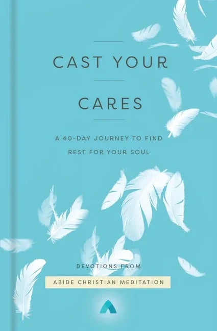 Cast Your Cares: A 40-Day Journey to Find Rest for Your Soul - stevensbooks