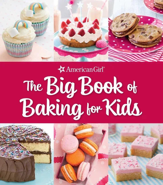 Big Book of Baking for Kids: Favorite Recipes to Make and Share (American Girl) - stevensbooks