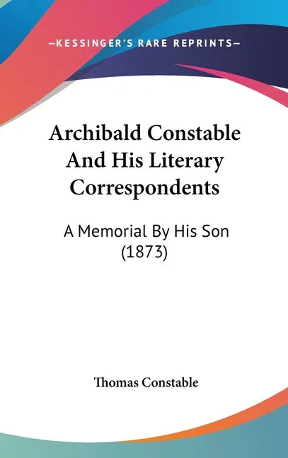 Archibald Constable And His Literary Correspondents: A Memorial By His Son (1873) - stevensbooks