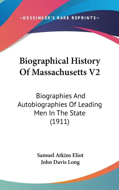 Biographical History Of Massachusetts V2: Biographies And Autobiographies Of Leading Men In The State (1911) - stevensbooks