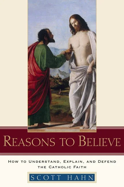 Reasons to Believe: How to Understand, Explain, and Defend the Catholic Faith - stevensbooks