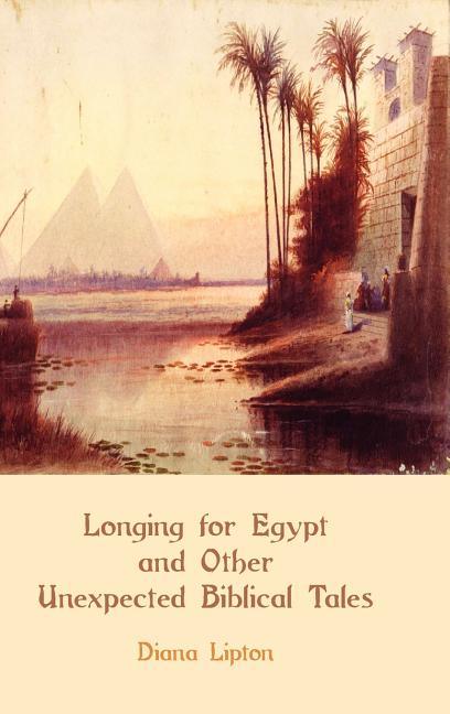 Longing for Egypt and Other Unexpected Biblical Tales - stevensbooks