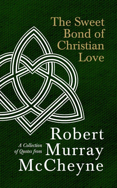 Sweet Bond of Christian Love: A Collection of Quotes from Robert Murray McCheyne - stevensbooks
