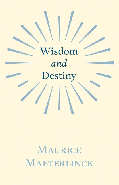 Wisdom and Destiny: With an Essay from Life and Writings of Maurice Maeterlinck By Jethro Bithell - stevensbooks
