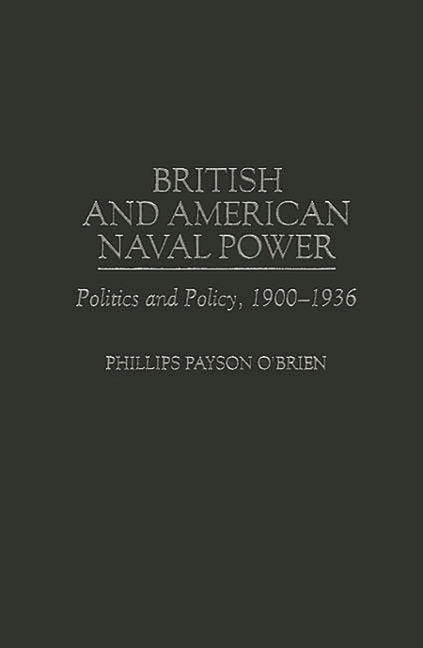 British and American Naval Power: Politics and Policy, 1900-1936 - Ingram