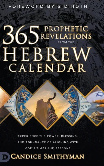 365 Prophetic Revelations from the Hebrew Calendar: Experience the Power, Blessing, and Abundance of Aligning with God's Times and Seasons - stevensbooks