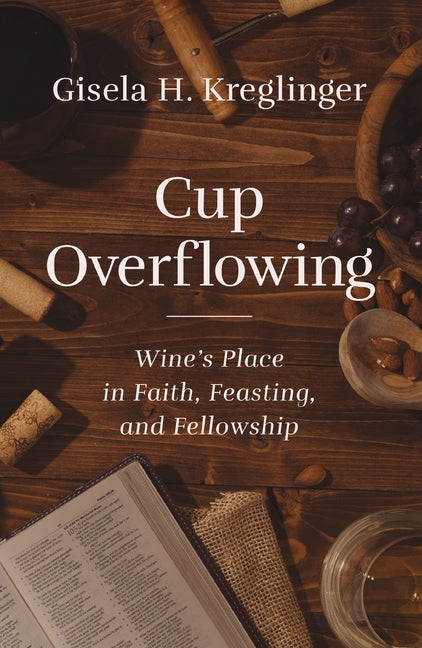 Cup Overflowing: Wine's Place in Faith, Feasting, and Fellowship - Ingram