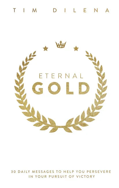 Eternal Gold: 30 Daily Messages to Help You Persevere in Your Pursuit of Victory - stevensbooks