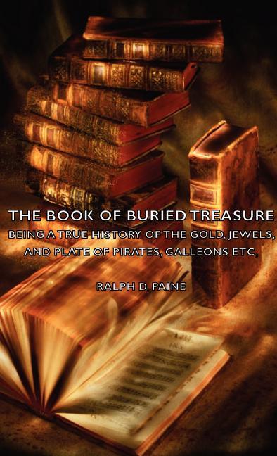 Book of Buried Treasure - Being a True History of the Gold, Jewels, and Plate of Pirates, Galleons Etc, - stevensbooks