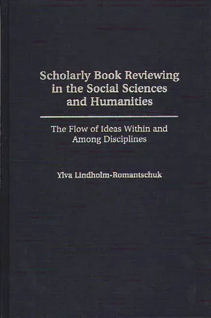 Scholarly Book Reviewing in the Social Sciences and Humanities: The Flow of Ideas Within and Among Disciplines - stevensbooks