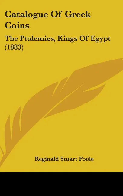 Catalogue Of Greek Coins: The Ptolemies, Kings Of Egypt (1883) - stevensbooks