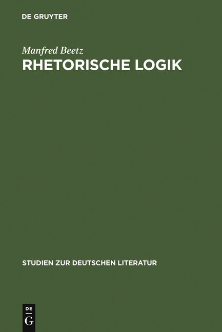 Rhetorische Logik: Prämissen Der Deutschen Lyrik Im Übergang Vom 17. Zum 18. Jahrhundert (Reprint 2011) - Ingram