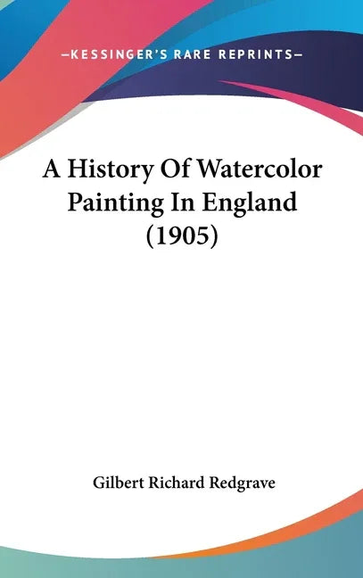History Of Watercolor Painting In England (1905) - stevensbooks