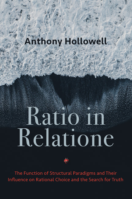 Ratio in Relatione: The Function of Structural Paradigms and Their Influence on Rational Choice and the Search for Truth - Ingram