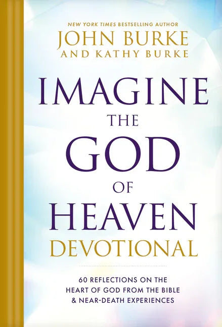 Imagine the God of Heaven Devotional: 60 Reflections on the Heart of God from the Bible and Near-Death Experiences - stevensbooks