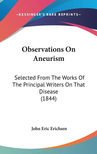 Observations On Aneurism: Selected From The Works Of The Principal Writers On That Disease (1844) - stevensbooks