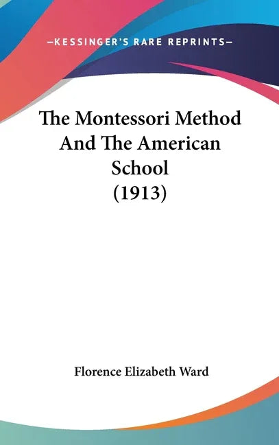 Montessori Method And The American School (1913) - stevensbooks