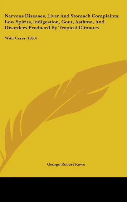 Nervous Diseases, Liver And Stomach Complaints, Low Spirits, Indigestion, Gout, Asthma, And Disorders Produced By Tropical Climates: With Cases (1860) - stevensbooks