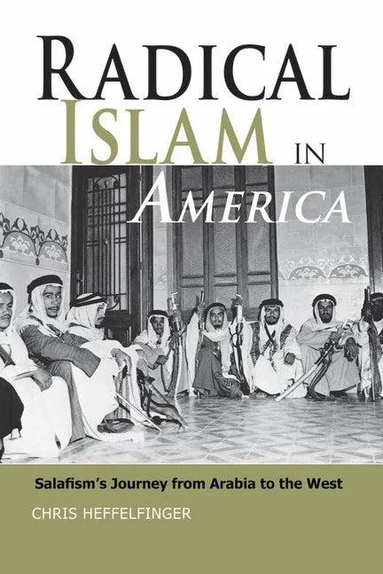 Radical Islam in America: Salafism's Journey from Arabia to the West - stevensbooks