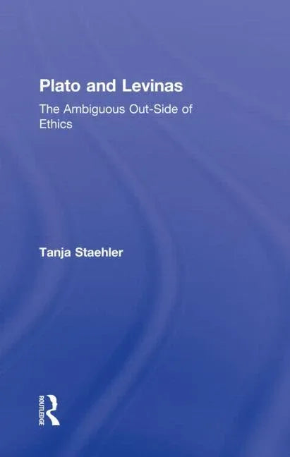 Plato and Levinas: The Ambiguous Out-Side of Ethics - stevensbooks
