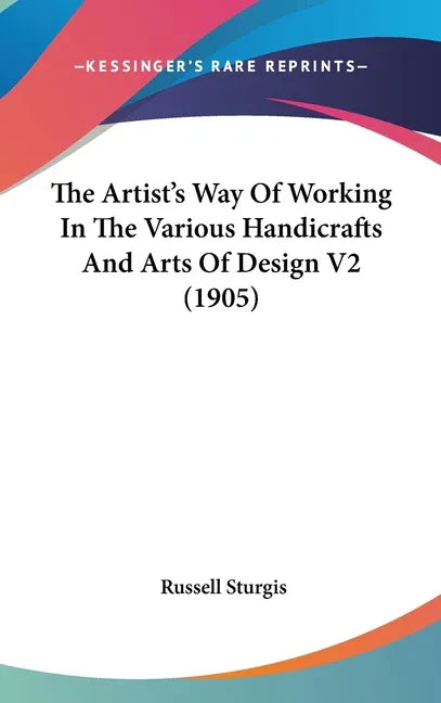 Artist's Way Of Working In The Various Handicrafts And Arts Of Design V2 (1905) - stevensbooks